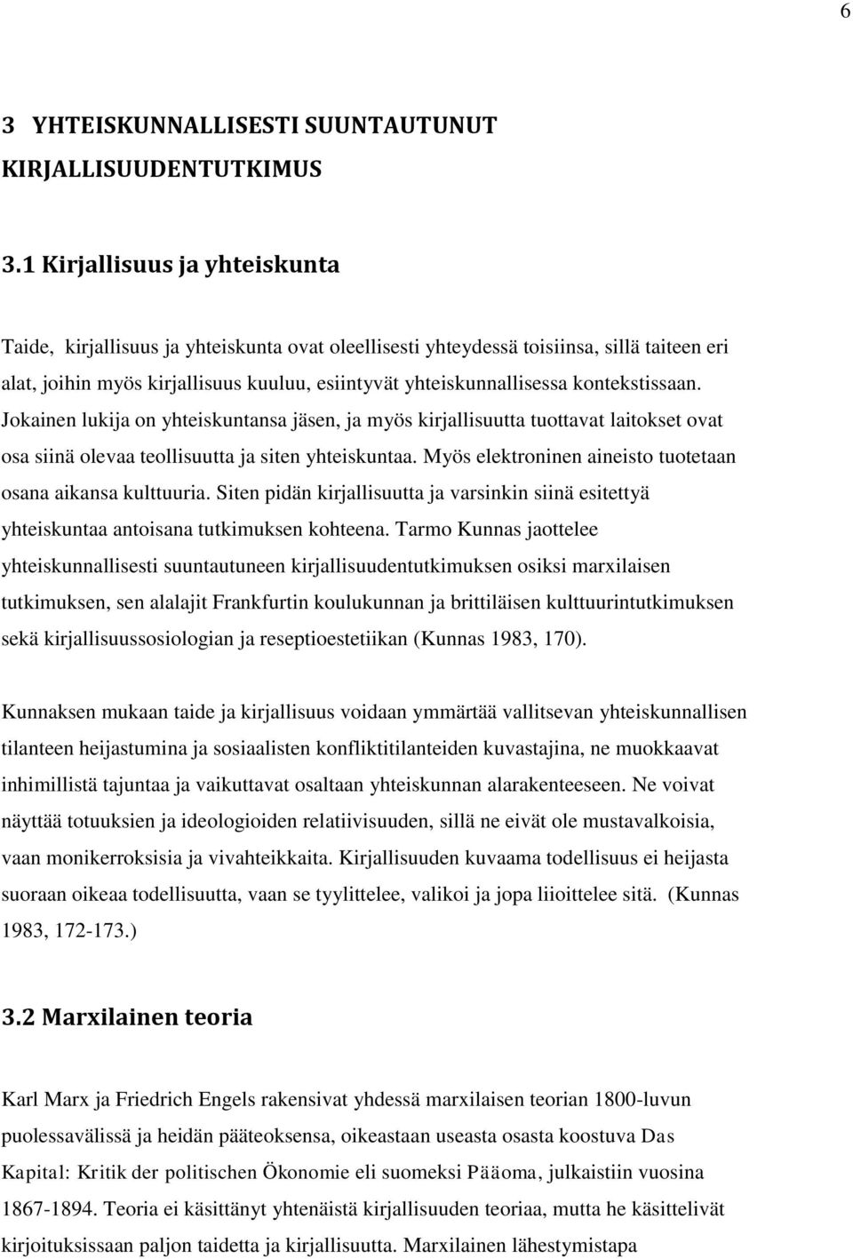 kontekstissaan. Jokainen lukija on yhteiskuntansa jäsen, ja myös kirjallisuutta tuottavat laitokset ovat osa siinä olevaa teollisuutta ja siten yhteiskuntaa.