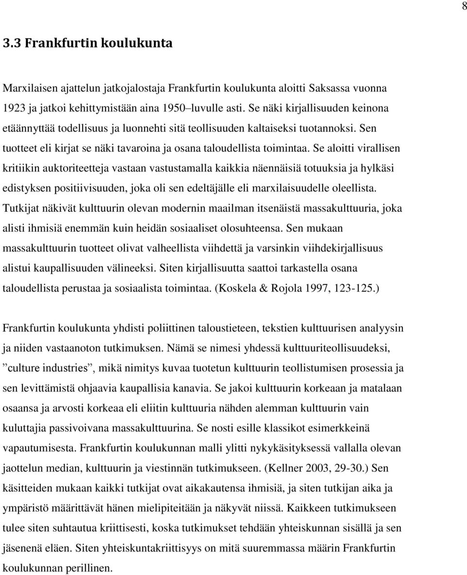 Se aloitti virallisen kritiikin auktoriteetteja vastaan vastustamalla kaikkia näennäisiä totuuksia ja hylkäsi edistyksen positiivisuuden, joka oli sen edeltäjälle eli marxilaisuudelle oleellista.