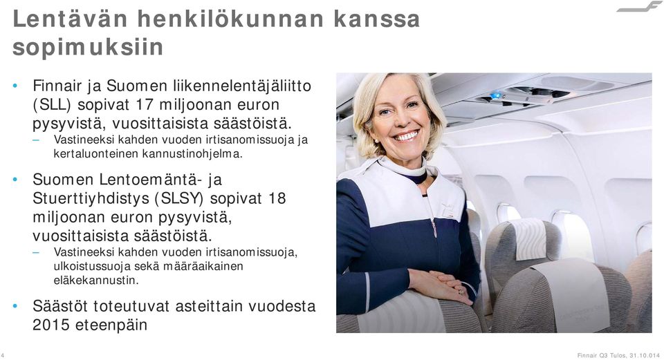 Suomen Lentoemäntä- ja Stuerttiyhdistys (SLSY) sopivat 18 miljoonan euron pysyvistä, vuosittaisista säästöistä.