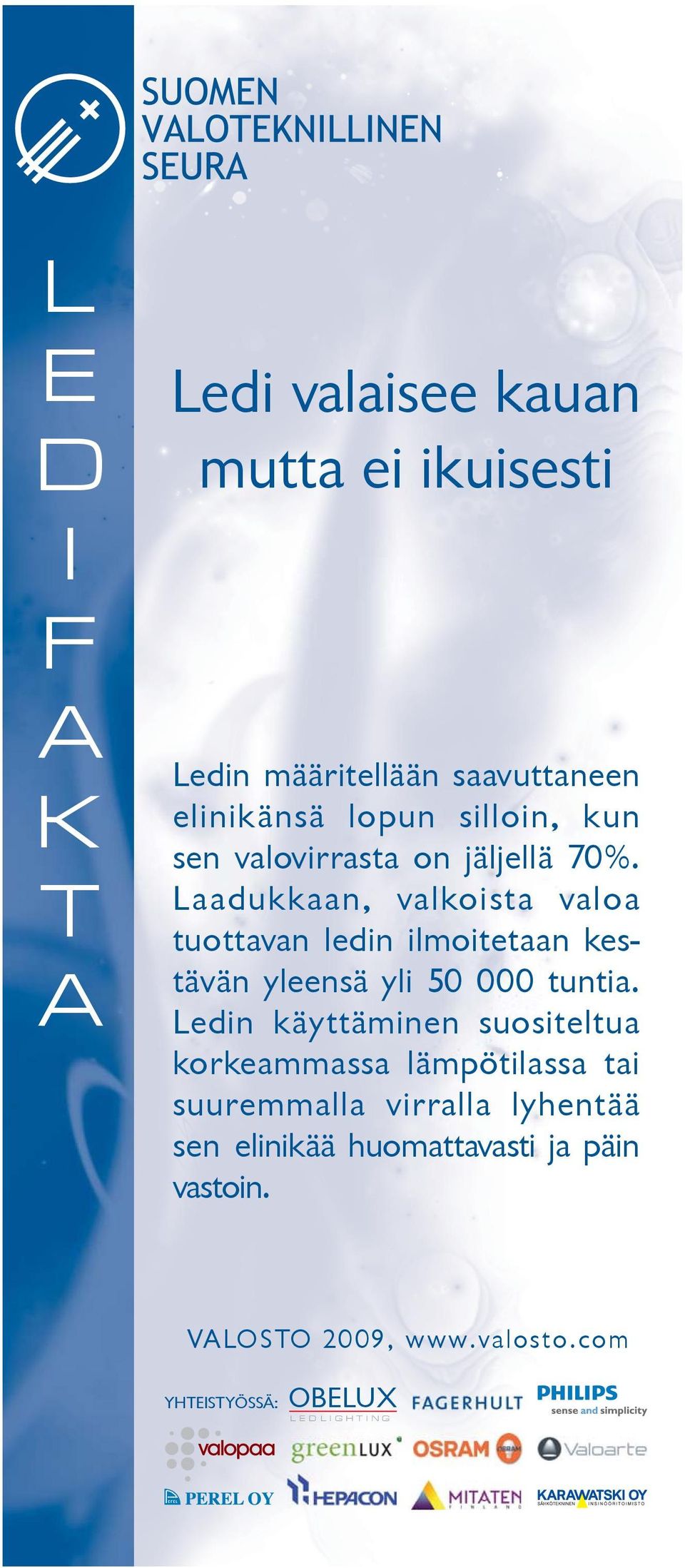 Laadukkaan, valkoista valoa tuottavan ledin ilmoitetaan kestävän yleensä yli 50 000 tuntia.