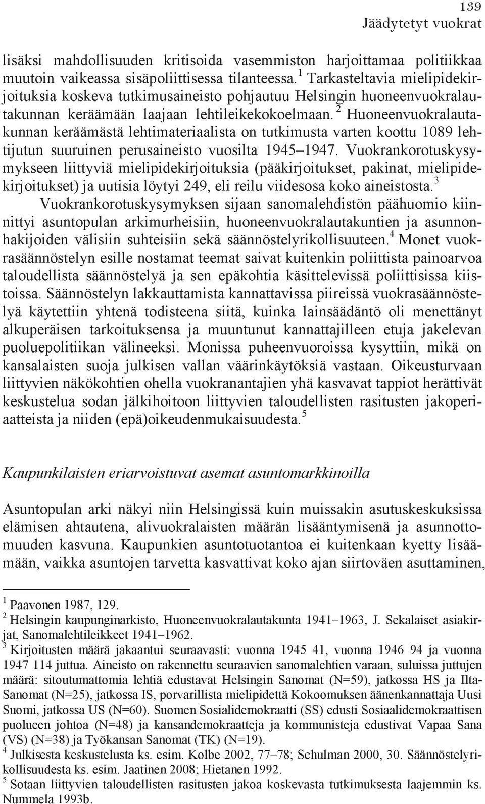 2 Huoneenvuokralautakunnan keräämästä lehtimateriaalista on tutkimusta varten koottu 1089 lehtijutun suuruinen perusaineisto vuosilta 1945 1947.