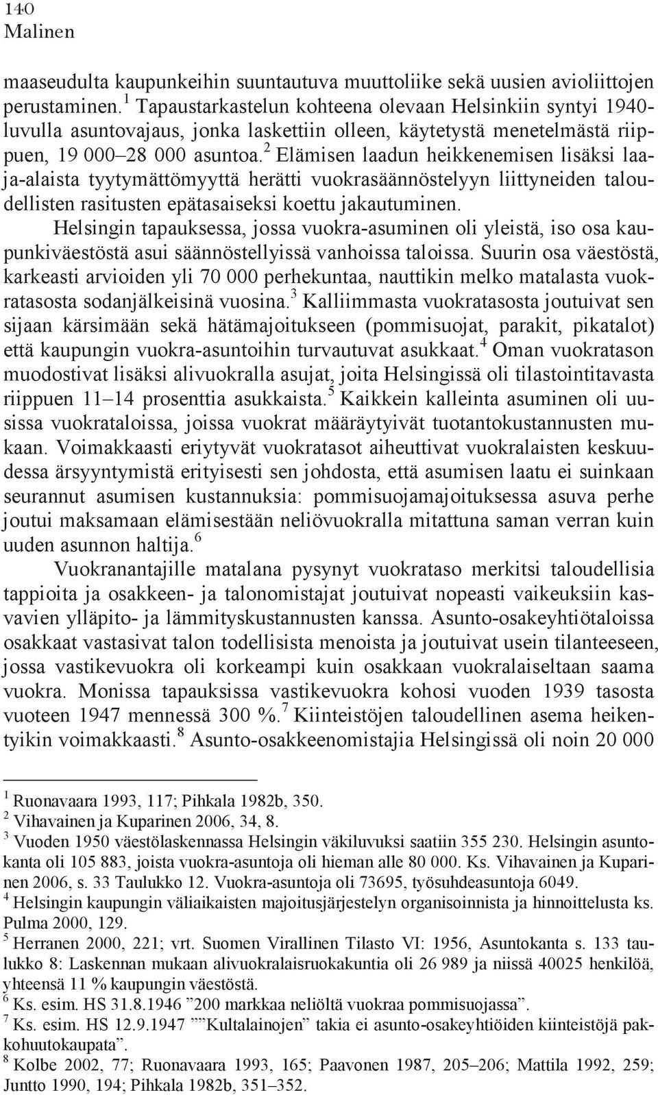 2 Elämisen laadun heikkenemisen lisäksi laaja-alaista tyytymättömyyttä herätti vuokrasäännöstelyyn liittyneiden taloudellisten rasitusten epätasaiseksi koettu jakautuminen.