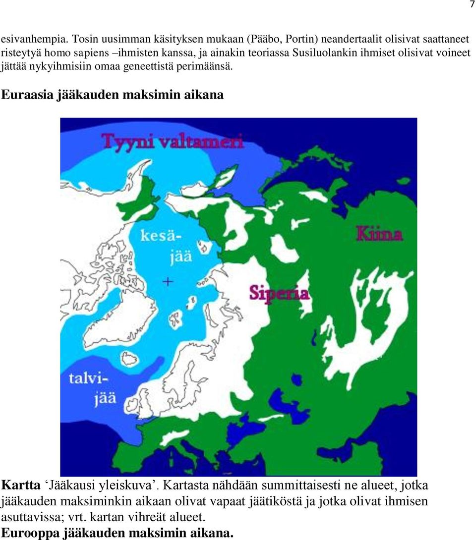 ainakin teoriassa Susiluolankin ihmiset olisivat voineet jättää nykyihmisiin omaa geneettistä perimäänsä.