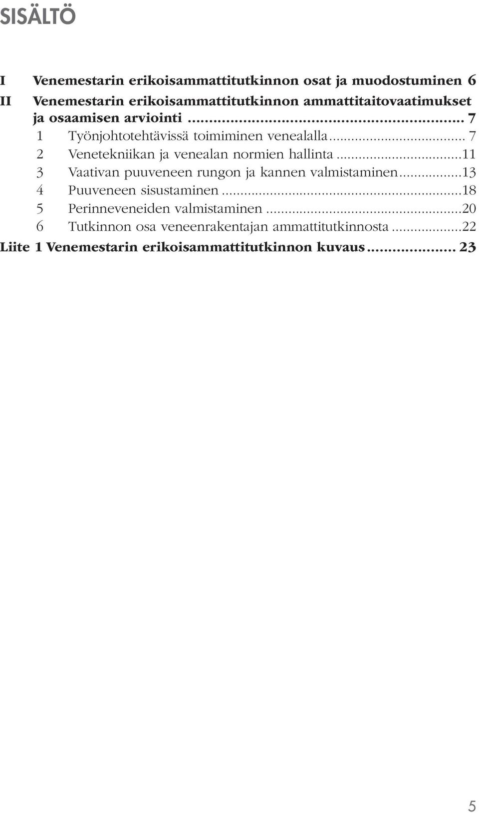 .. 7 1 Työnjohtotehtävissä toimiminen venealalla... 7 2 Venetekniikan ja venealan normien hallinta.