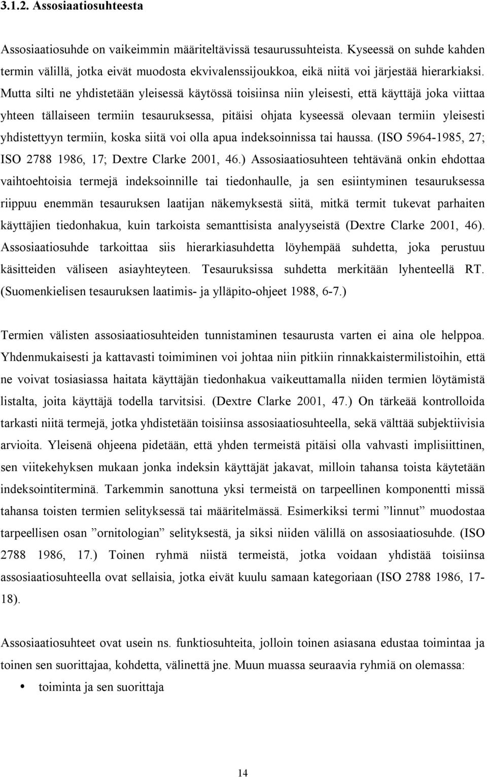 Mutta silti ne yhdistetään yleisessä käytössä toisiinsa niin yleisesti, että käyttäjä joka viittaa yhteen tällaiseen termiin tesauruksessa, pitäisi ohjata kyseessä olevaan termiin yleisesti