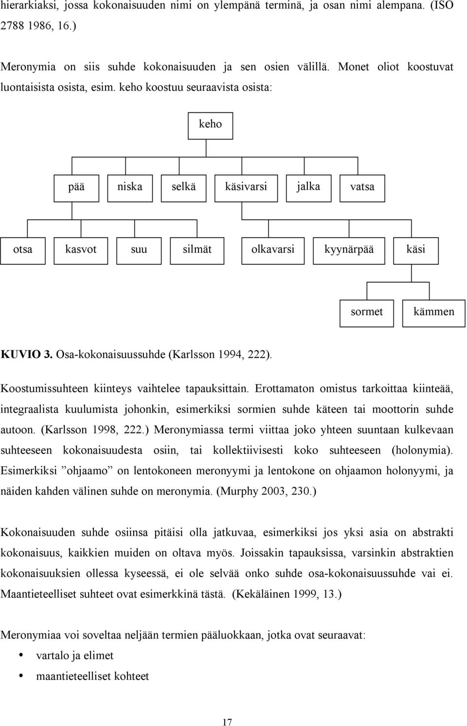 Osa-kokonaisuussuhde (Karlsson 1994, 222). Koostumissuhteen kiinteys vaihtelee tapauksittain.