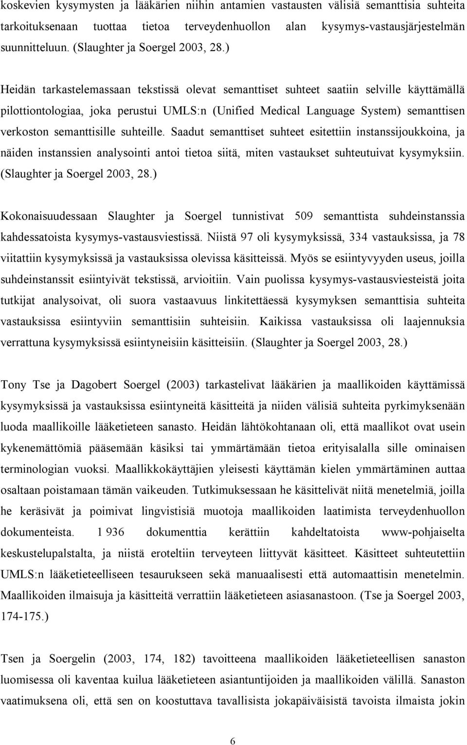 ) Heidän tarkastelemassaan tekstissä olevat semanttiset suhteet saatiin selville käyttämällä pilottiontologiaa, joka perustui UMLS:n (Unified Medical Language System) semanttisen verkoston