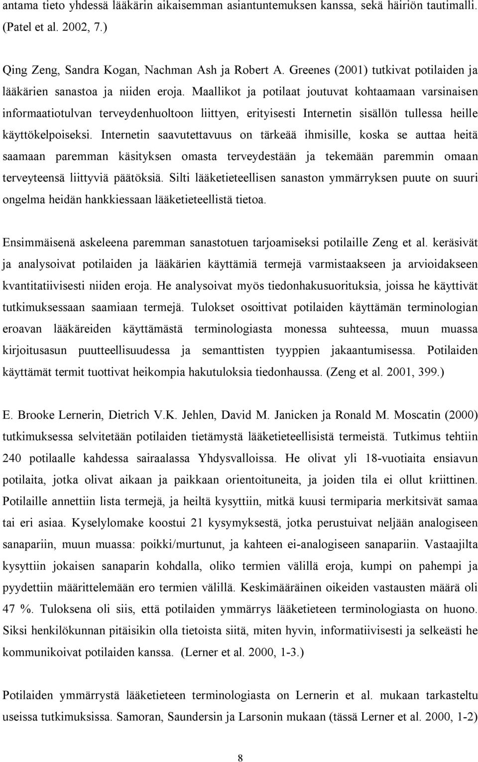 Maallikot ja potilaat joutuvat kohtaamaan varsinaisen informaatiotulvan terveydenhuoltoon liittyen, erityisesti Internetin sisällön tullessa heille käyttökelpoiseksi.