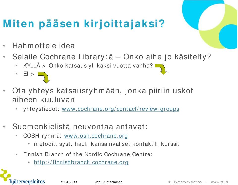 EI > Ota yhteys katsausryhmään, jonka piiriin uskot aiheen kuuluvan yhteystiedot: www.cochrane.