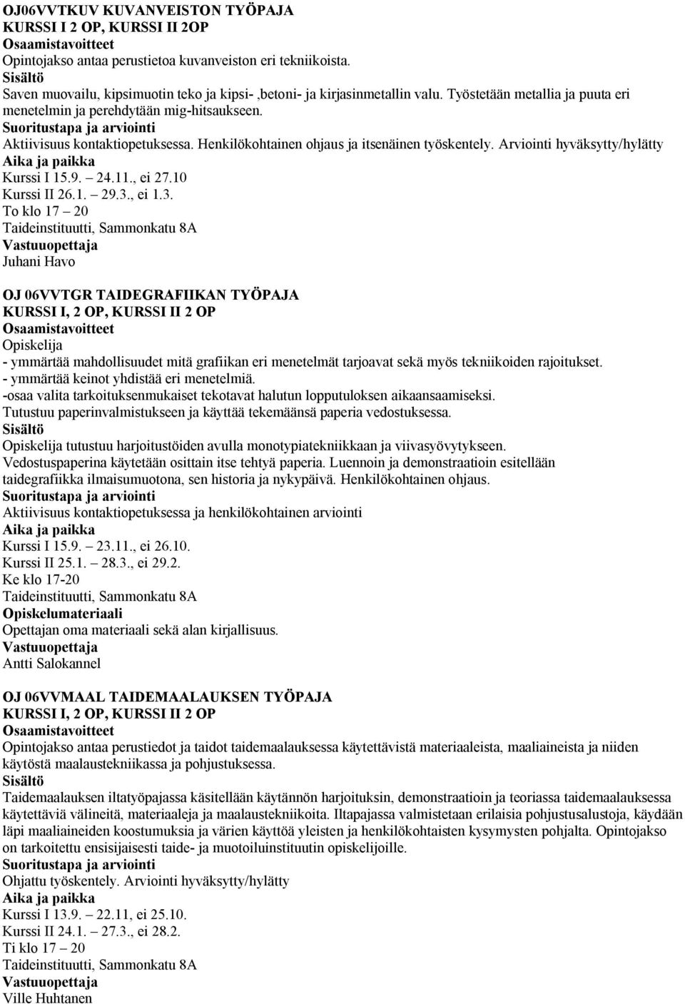 Arviointi hyväksytty/hylätty Kurssi I 15.9. 24.11., ei 27.10 Kurssi II 26.1. 29.3.