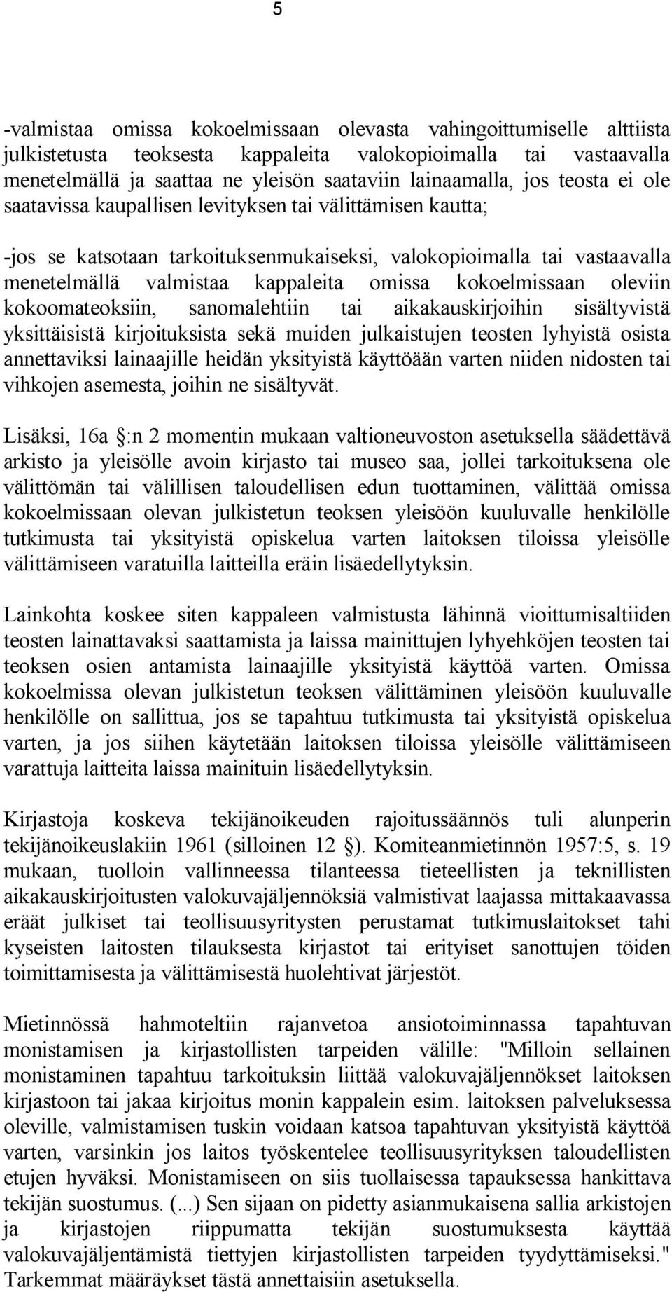 kokoelmissaan oleviin kokoomateoksiin, sanomalehtiin tai aikakauskirjoihin sisältyvistä yksittäisistä kirjoituksista sekä muiden julkaistujen teosten lyhyistä osista annettaviksi lainaajille heidän