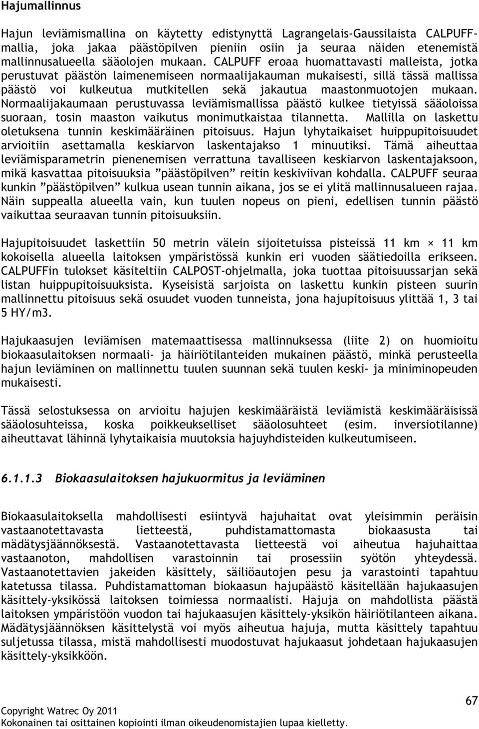 CALPUFF eroaa huomattavasti malleista, jotka perustuvat päästön laimenemiseen normaalijakauman mukaisesti, sillä tässä mallissa päästö voi kulkeutua mutkitellen sekä jakautua maastonmuotojen 