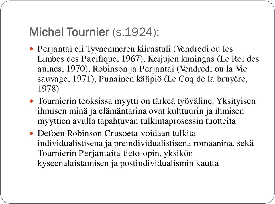 Perjantai (Vendredi ou la Vie sauvage, 1971), Punainen kääpiö (Le Coq de la bruyère, 1978) Tournierin teoksissa myytti on tärkeä työväline.