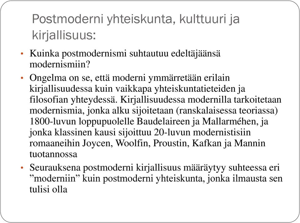 Kirjallisuudessa modernilla tarkoitetaan modernismia, jonka alku sijoitetaan (ranskalaisessa teoriassa) 1800-luvun loppupuolelle Baudelaireen ja Mallarméhen, ja