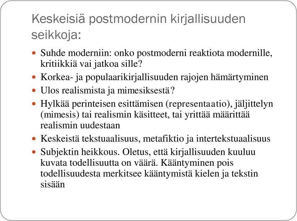 Hylkää perinteisen esittämisen (representaatio), jäljittelyn (mimesis) tai realismin käsitteet, tai yrittää määrittää realismin uudestaan