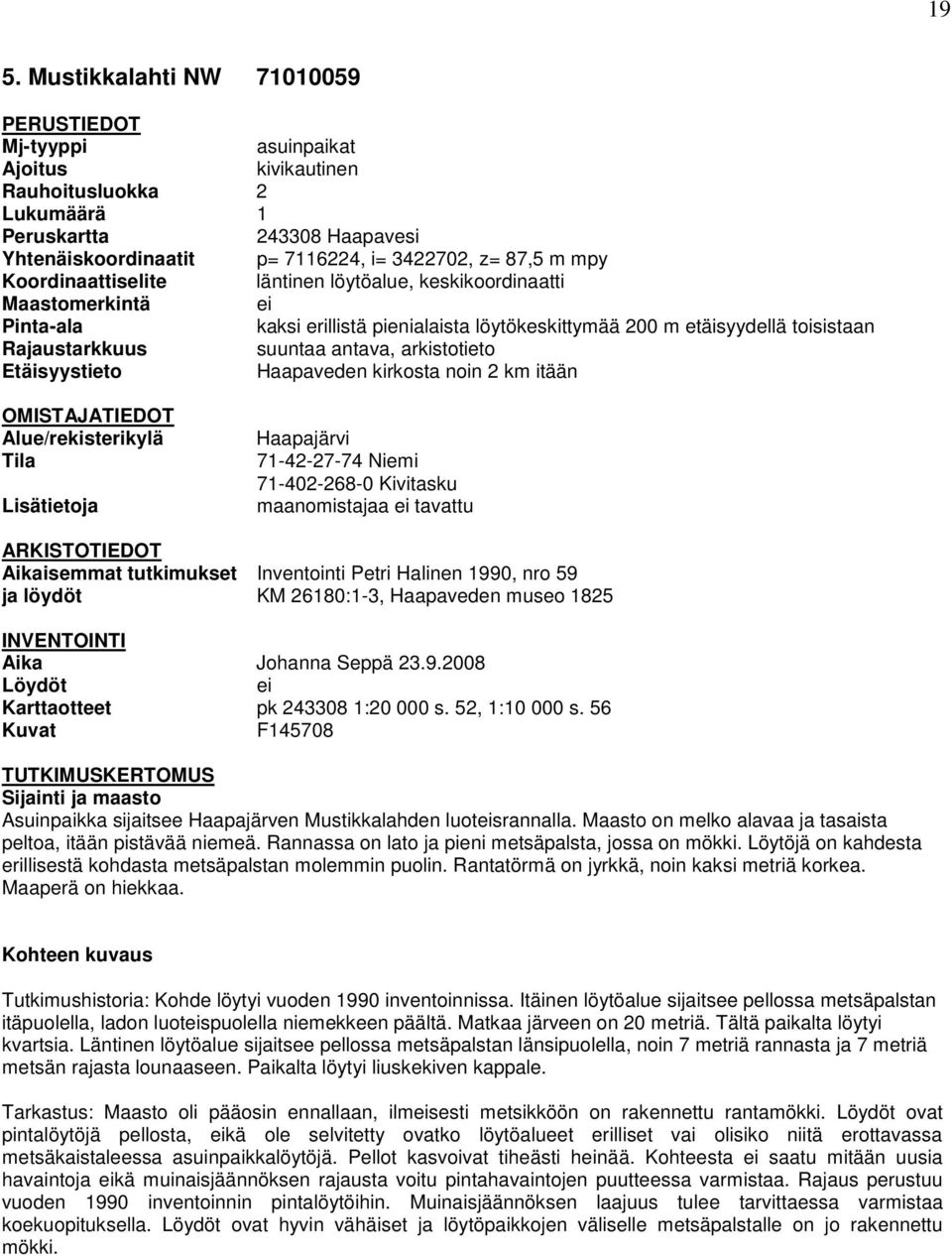arkistotieto Etäisyystieto Haapaveden kirkosta noin 2 km itään OMISTAJATIEDOT Alue/rekisterikylä Tila Lisätietoja Haapajärvi 71-42-27-74 Niemi 71-402-268-0 Kivitasku maanomistajaa ei tavattu