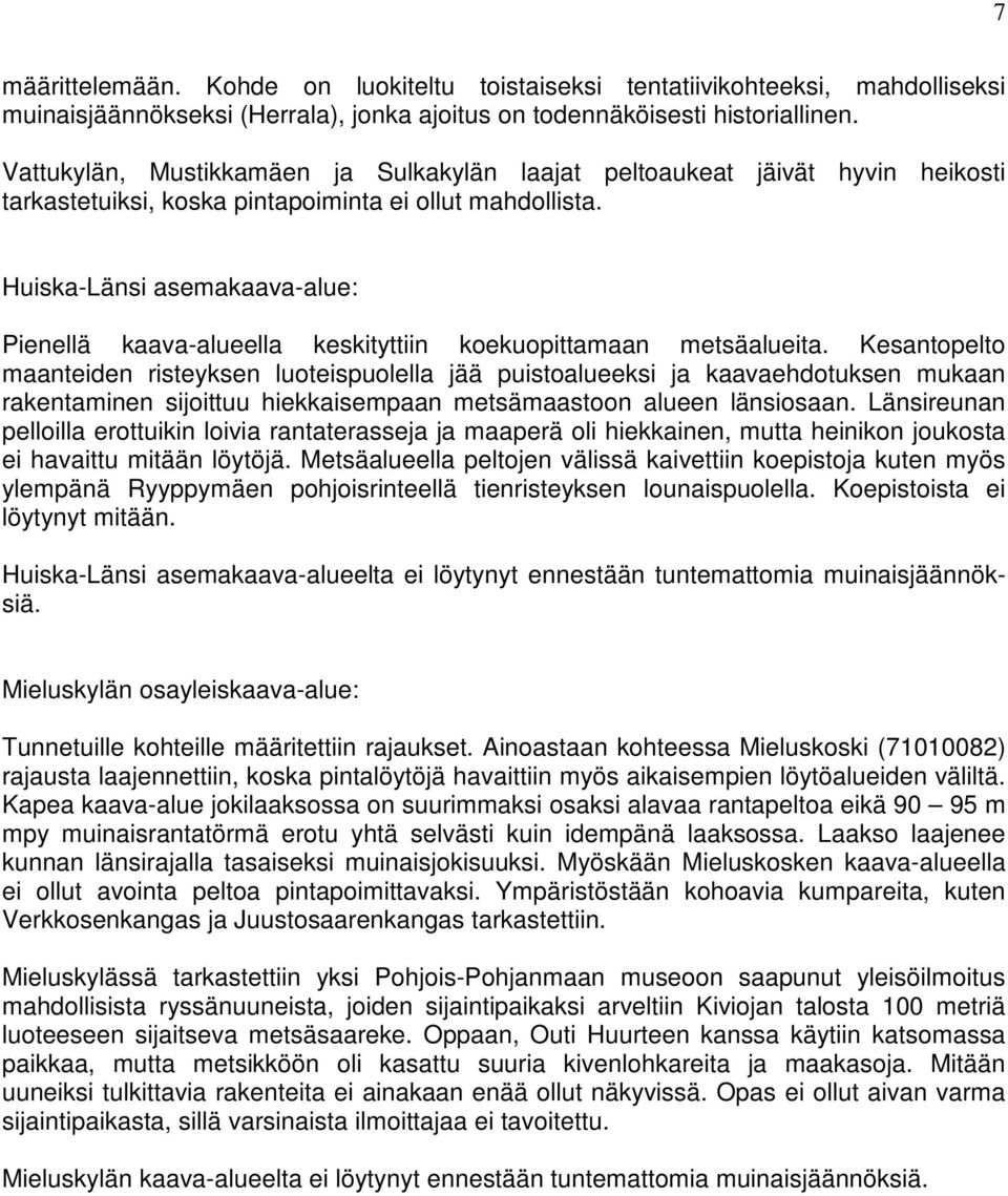 Huiska-Länsi asemakaava-alue: Pienellä kaava-alueella keskityttiin koekuopittamaan metsäalueita.