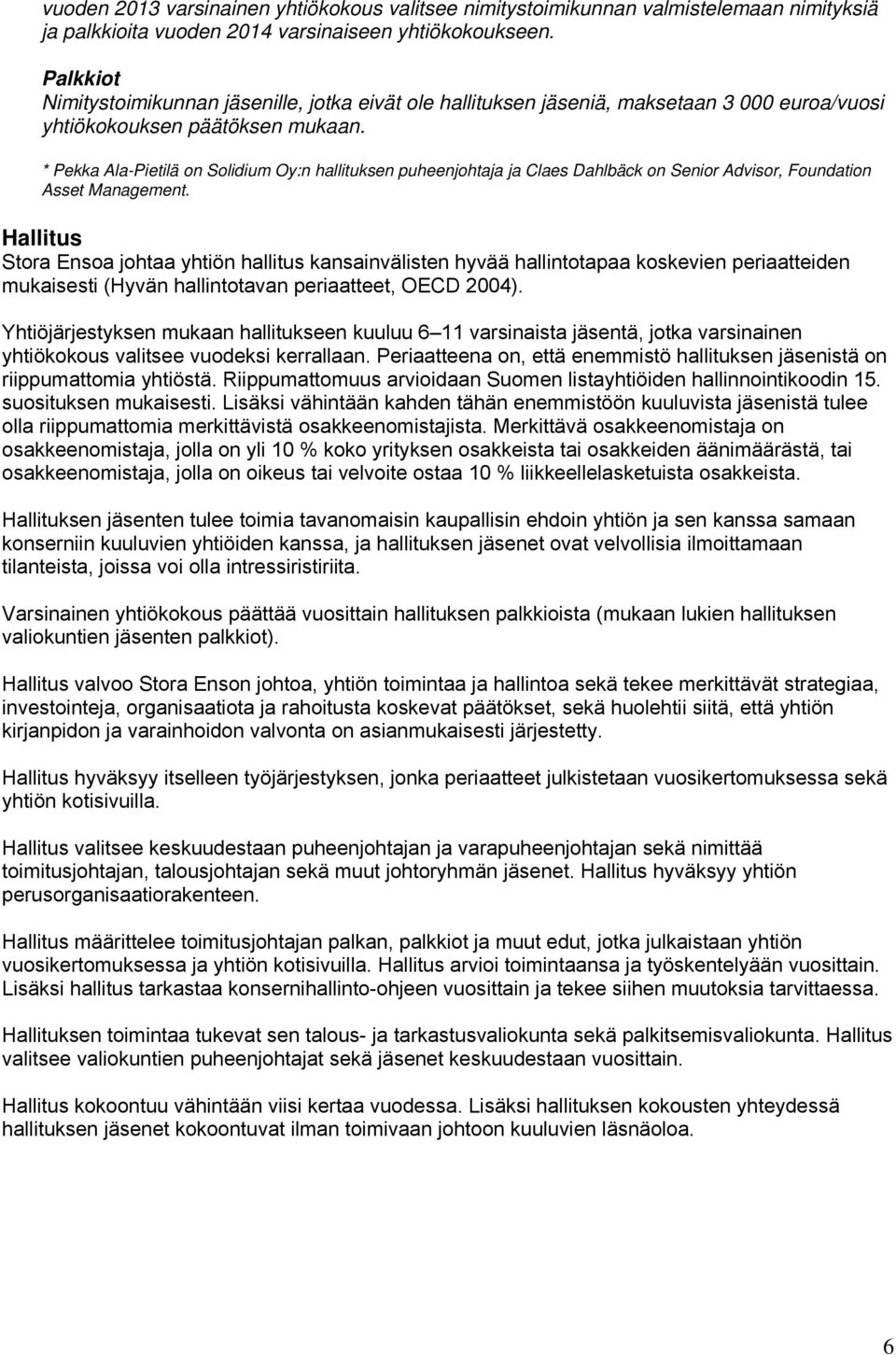 * Pekka Ala-Pietilä on Solidium Oy:n hallituksen puheenjohtaja ja Claes Dahlbäck on Senior Advisor, Foundation Asset Management.