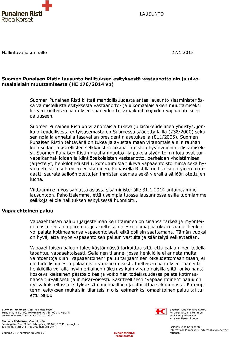 lausunto sisäministeriössä valmistellusta esityksestä vastaanotto- ja ulkomaalaislakien muuttamiseksi liittyen kielteisen päätöksen saaneiden turvapaikanhakijoiden vapaaehtoiseen paluuseen.