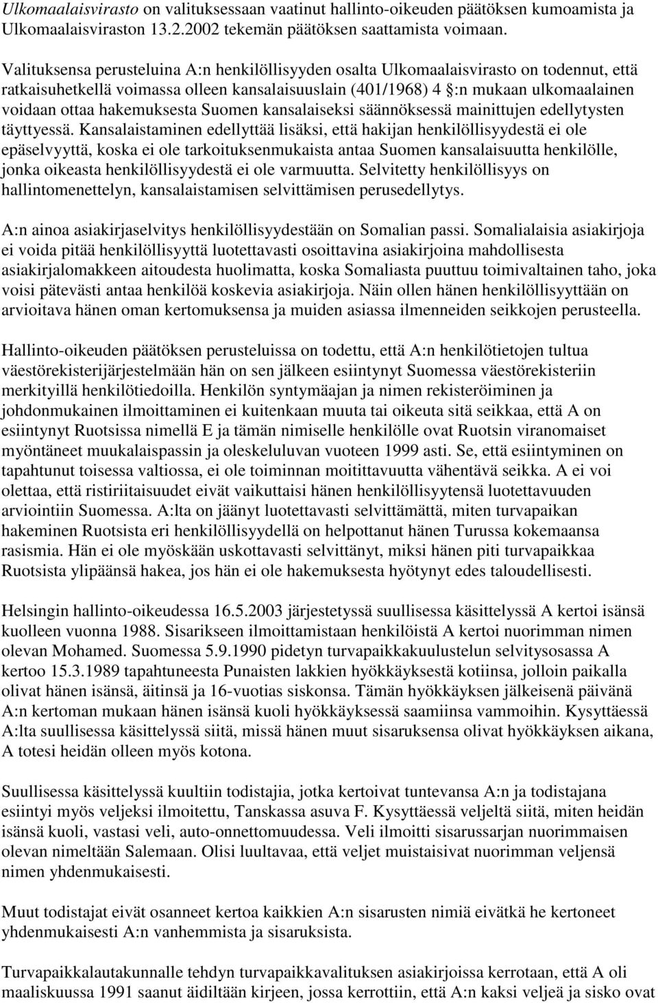 hakemuksesta Suomen kansalaiseksi säännöksessä mainittujen edellytysten täyttyessä.