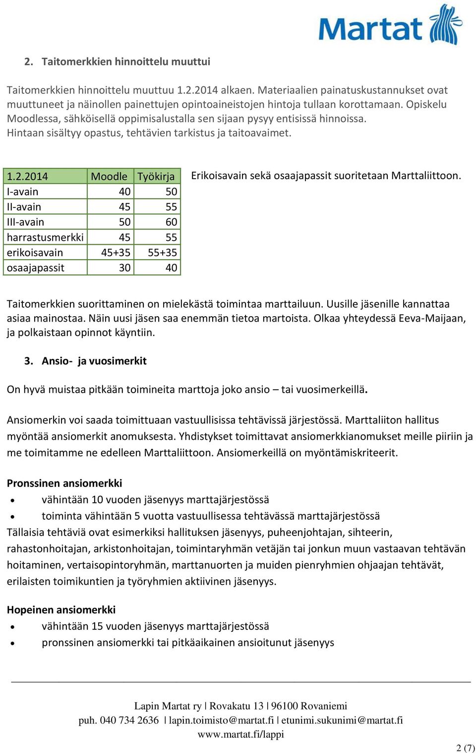 Opiskelu Moodlessa, sähköisellä oppimisalustalla sen sijaan pysyy entisissä hinnoissa. Hintaan sisältyy opastus, tehtävien tarkistus ja taitoavaimet. 1.2.