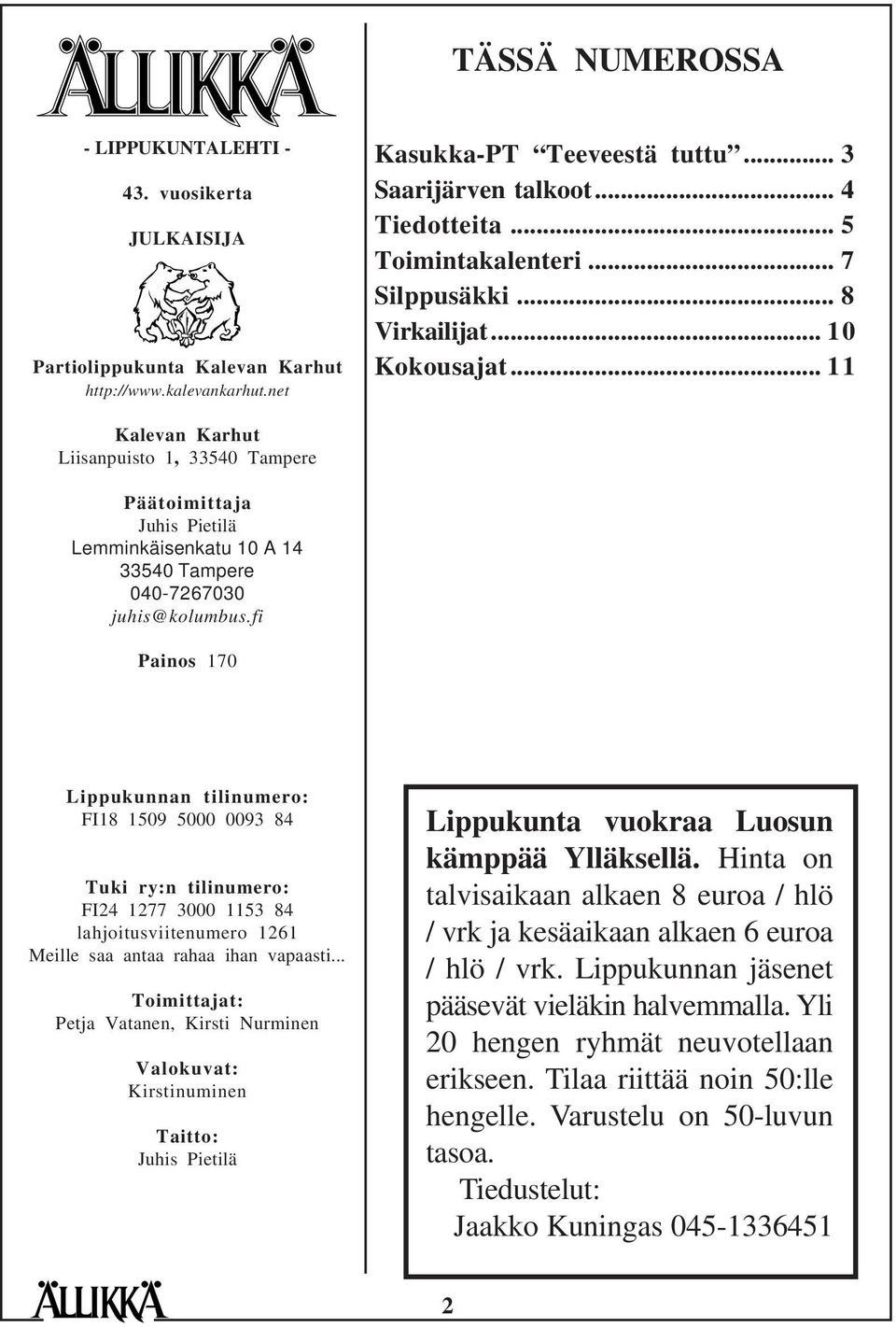 .. 11 Kalevan Karhut Liisanpuisto 1, 33540 Tampere Päätoimittaja Juhis Pietilä Lemminkäisenkatu 10 A 14 33540 Tampere 040-7267030 juhis@kolumbus.
