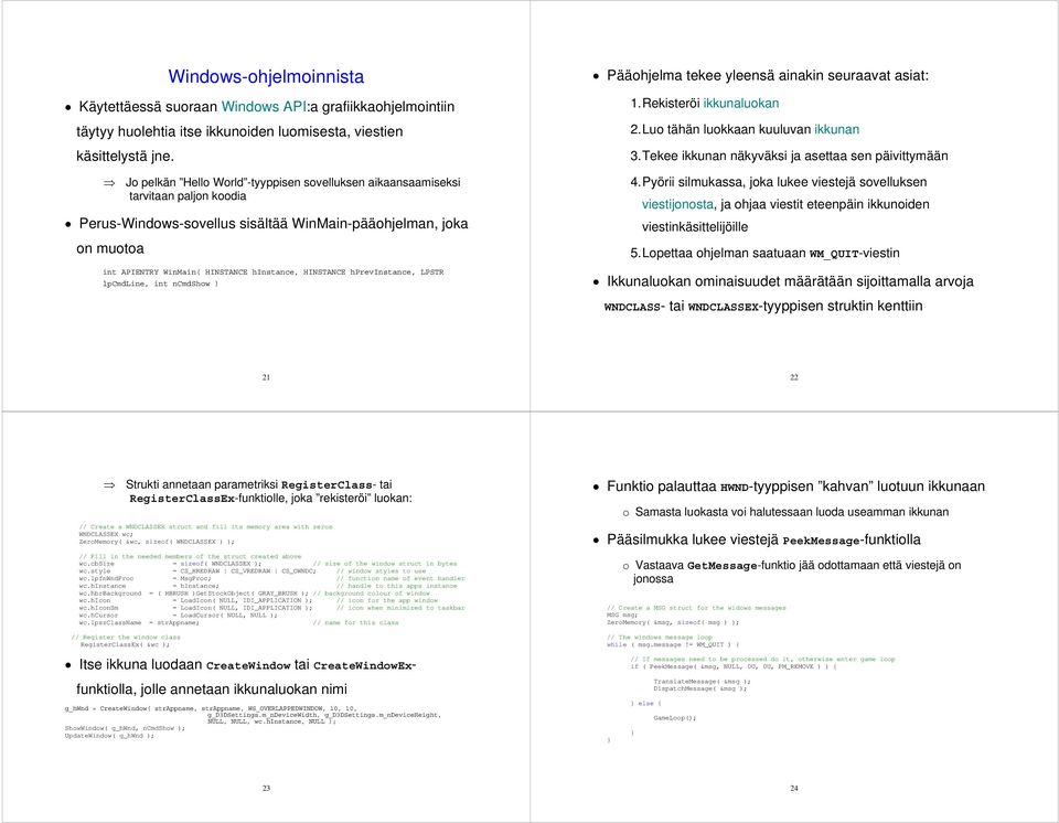 HINSTANCE hprevinstance, LPSTR lpcmdline, int ncmdshow ) Pääohjelma tekee yleensä ainakin seuraavat asiat: 1. Rekisteröi ikkunaluokan 2. Luo tähän luokkaan kuuluvan ikkunan 3.