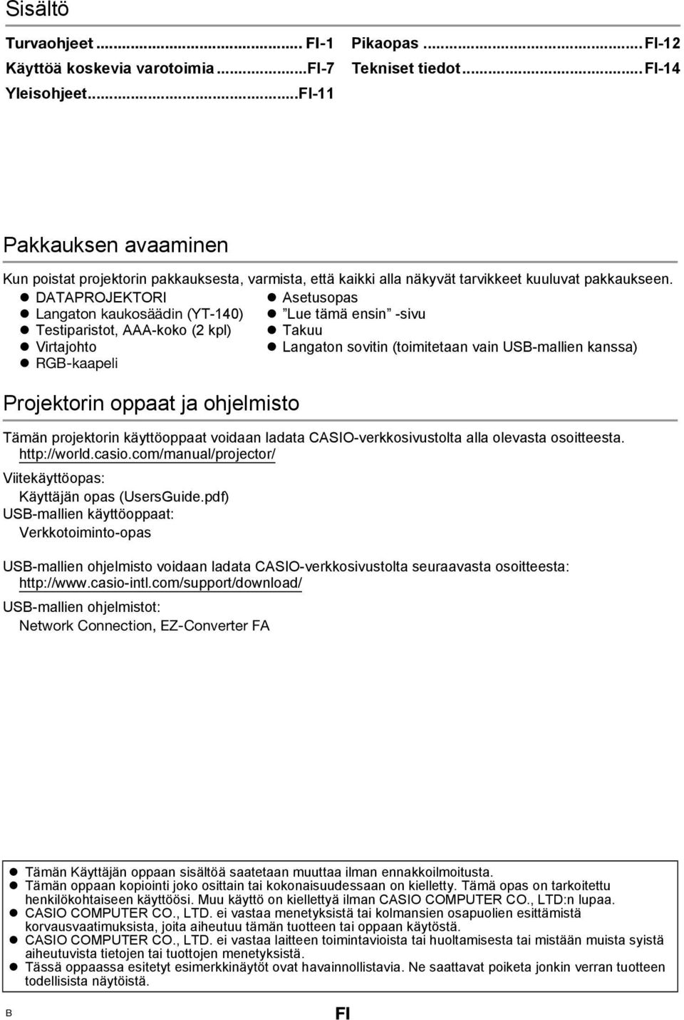 DATAPROJEKTORI Asetusopas Langaton kaukosäädin (YT-140) Lue tämä ensin -sivu Testiparistot, AAA-koko (2 kpl) Takuu Virtajohto Langaton sovitin (toimitetaan vain USB-mallien kanssa) RGB-kaapeli