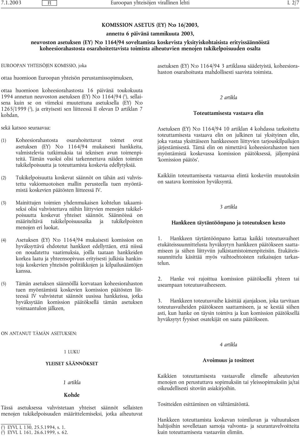 koheesiorahastosta 16 päivänä toukokuuta 1994 annetun neuvoston asetuksen (EY) N:o 1164/94 ( 1 ), sellaisena kuin se on viimeksi muutettuna asetuksella (EY) N:o 1265/1999 ( 2 ), ja erityisesti sen