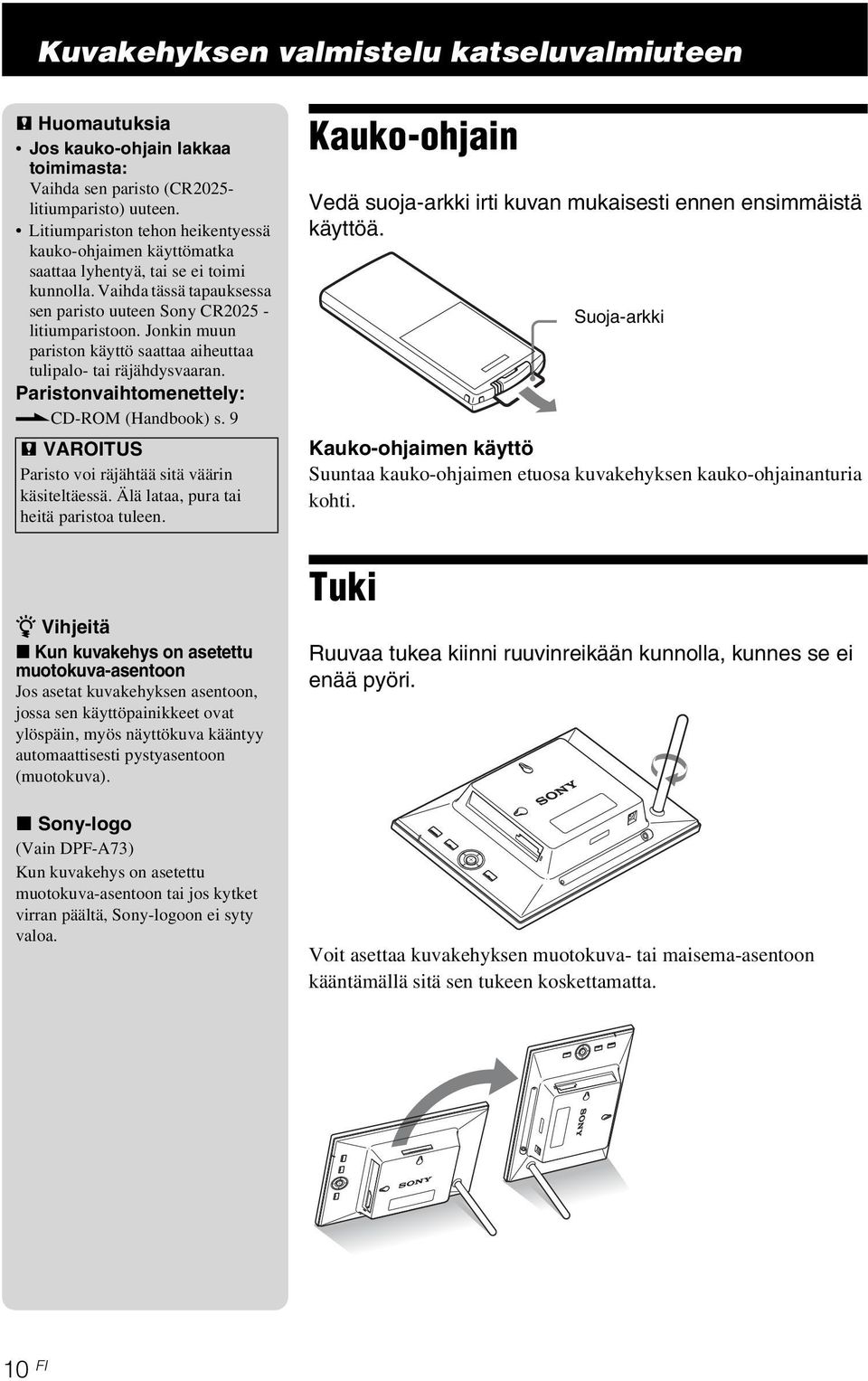 Jonkin muun pariston käyttö saattaa aiheuttaa tulipalo- tai räjähdysvaaran. Paristonvaihtomenettely:.CD-ROM (Handbook) s. 9 P VAROITUS Paristo voi räjähtää sitä väärin käsiteltäessä.