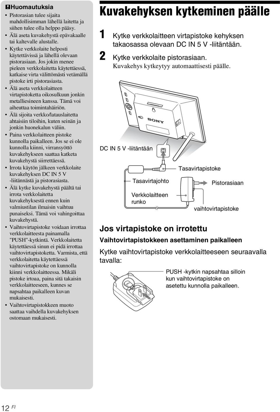 Älä aseta verkkolaitteen virtapistoketta oikosulkuun jonkin metalliesineen kanssa. Tämä voi aiheuttaa toimintahäiriön.