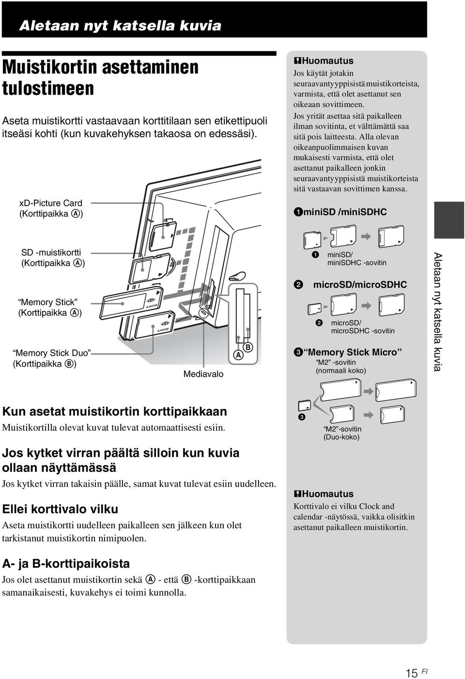 Jos yrität asettaa sitä paikalleen ilman sovitinta, et välttämättä saa sitä pois laitteesta.