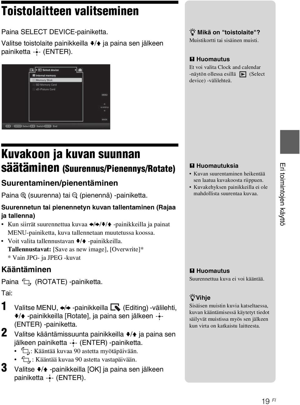 Kuvakoon ja kuvan suunnan säätäminen (Suurennus/Pienennys/Rotate) Suurentaminen/pienentäminen Paina (suurenna) tai (pienennä) -painiketta.