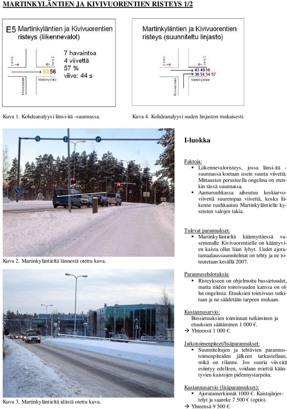 Aamuruuhkassa aiheutuu keskiarvoviivettä suurempaa viivettä, koska liikenne ruuhkautuu Martinkyläntielle kyseisten valojen takia. Kuva 2. Martinkyläntieltä lännestä otettu kuva.