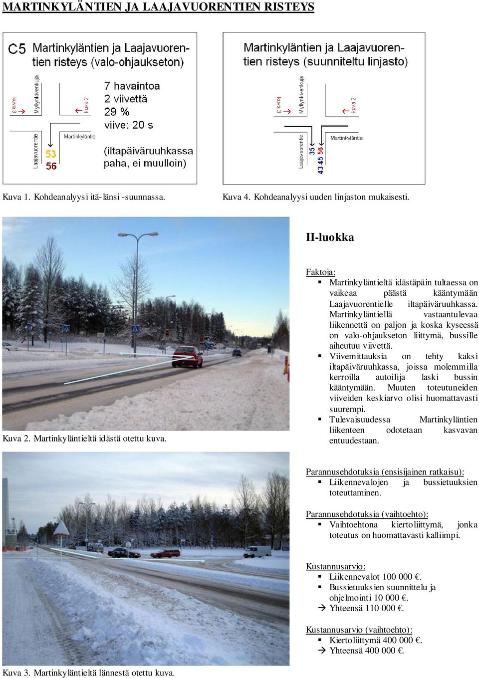 Martinkyläntiellä vastaantulevaa liikennettä on paljon ja koska kyseessä on valo-ohjaukseton liittymä, bussille aiheutuu viivettä.