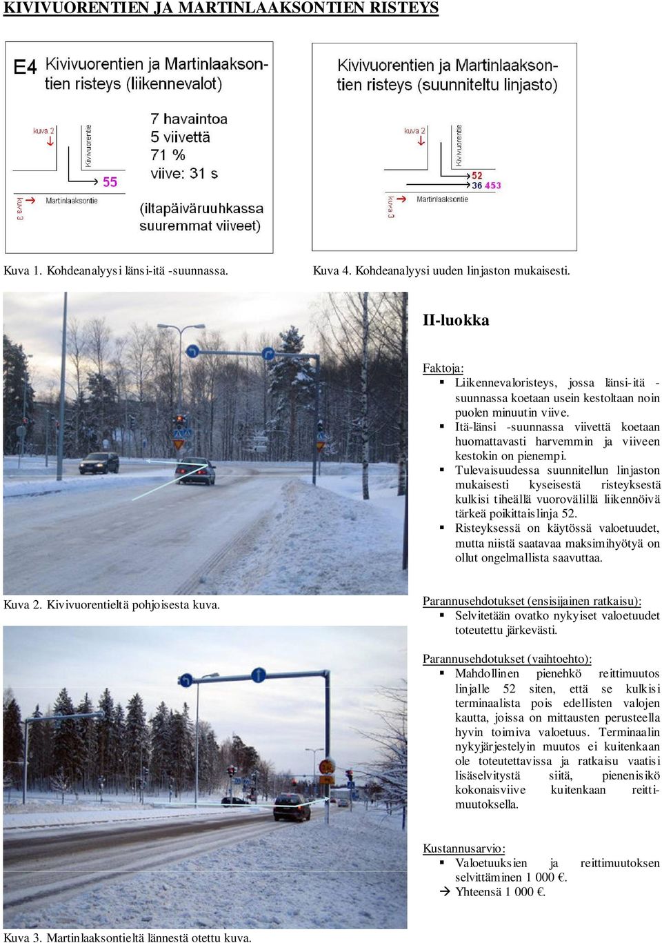 Itä-länsi -suunnassa viivettä koetaan huomattavasti harvemmin ja viiveen kestokin on pienempi.