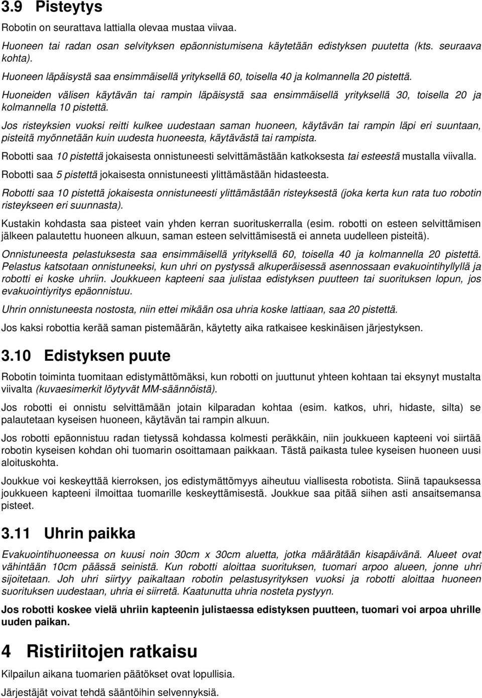 Huoneiden välisen käytävän tai rampin läpäisystä saa ensimmäisellä yrityksellä 30, toisella 20 ja kolmannella 10 pistettä.