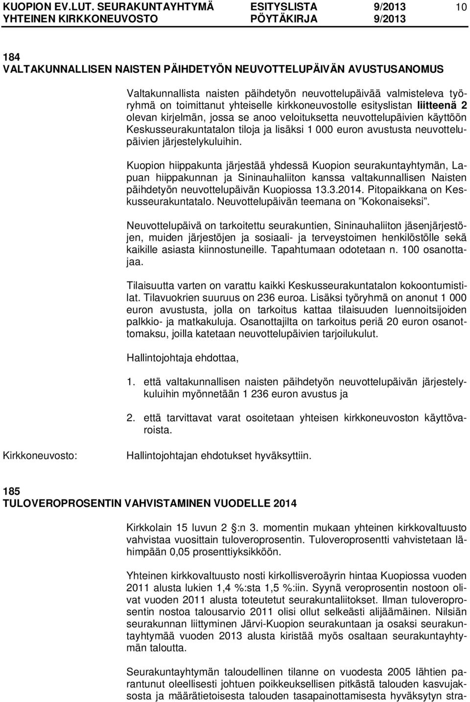 Kuopion hiippakunta järjestää yhdessä Kuopion seurakuntayhtymän, Lapuan hiippakunnan ja Sininauhaliiton kanssa valtakunnallisen Naisten päihdetyön neuvottelupäivän Kuopiossa 13.3.2014.