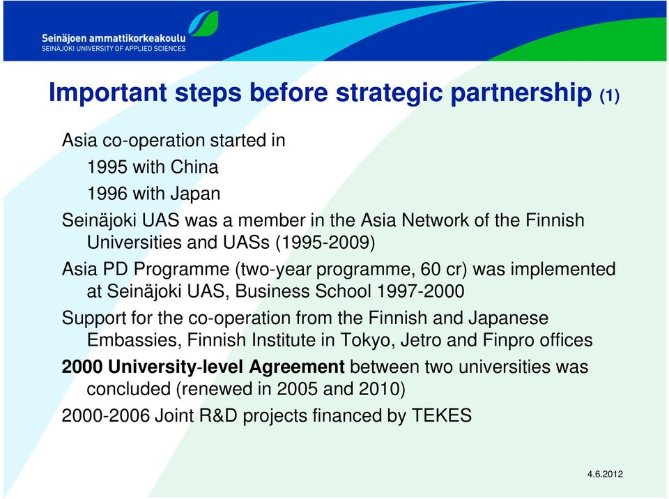 Business School 1997-2000 Support for the co-operation from the Finnish and Japanese Embassies, Finnish Institute in Tokyo, Jetro and Finpro