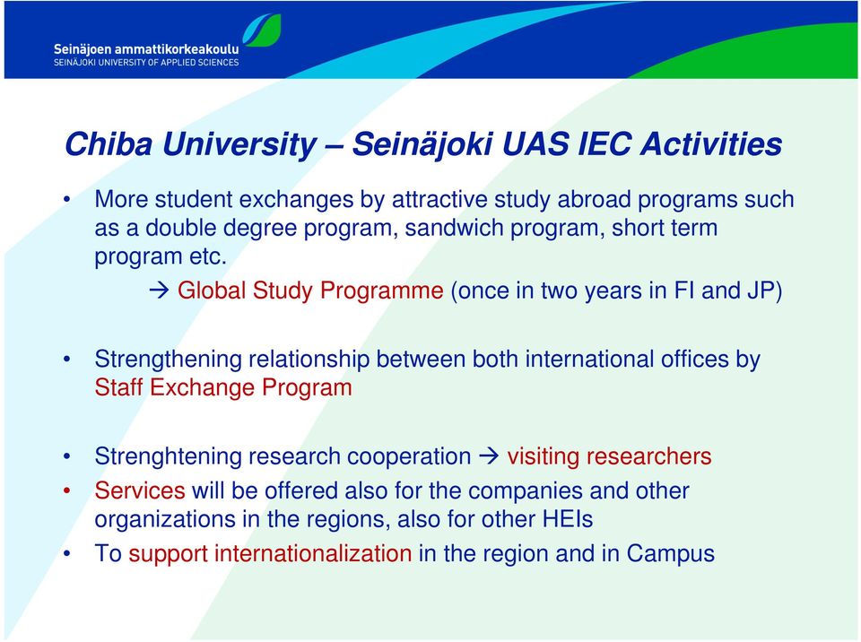 Global Study Programme (once in two years in FI and JP) Strengthening relationship between both international offices by Staff Exchange