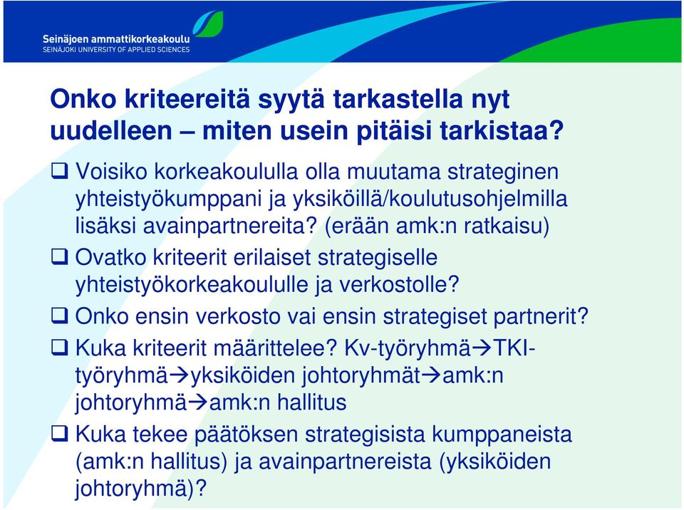 (erään amk:n ratkaisu) Ovatko kriteerit erilaiset strategiselle yhteistyökorkeakoululle ja verkostolle?