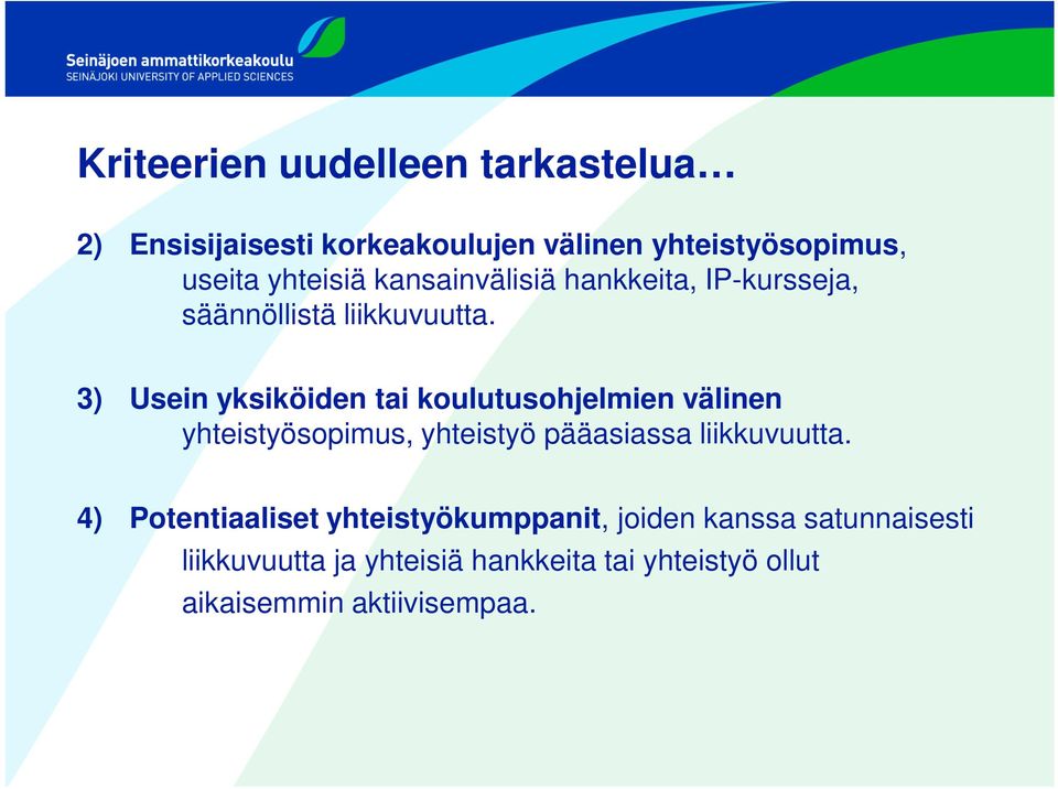 3) Usein yksiköiden tai koulutusohjelmien välinen yhteistyösopimus, yhteistyö pääasiassa liikkuvuutta.