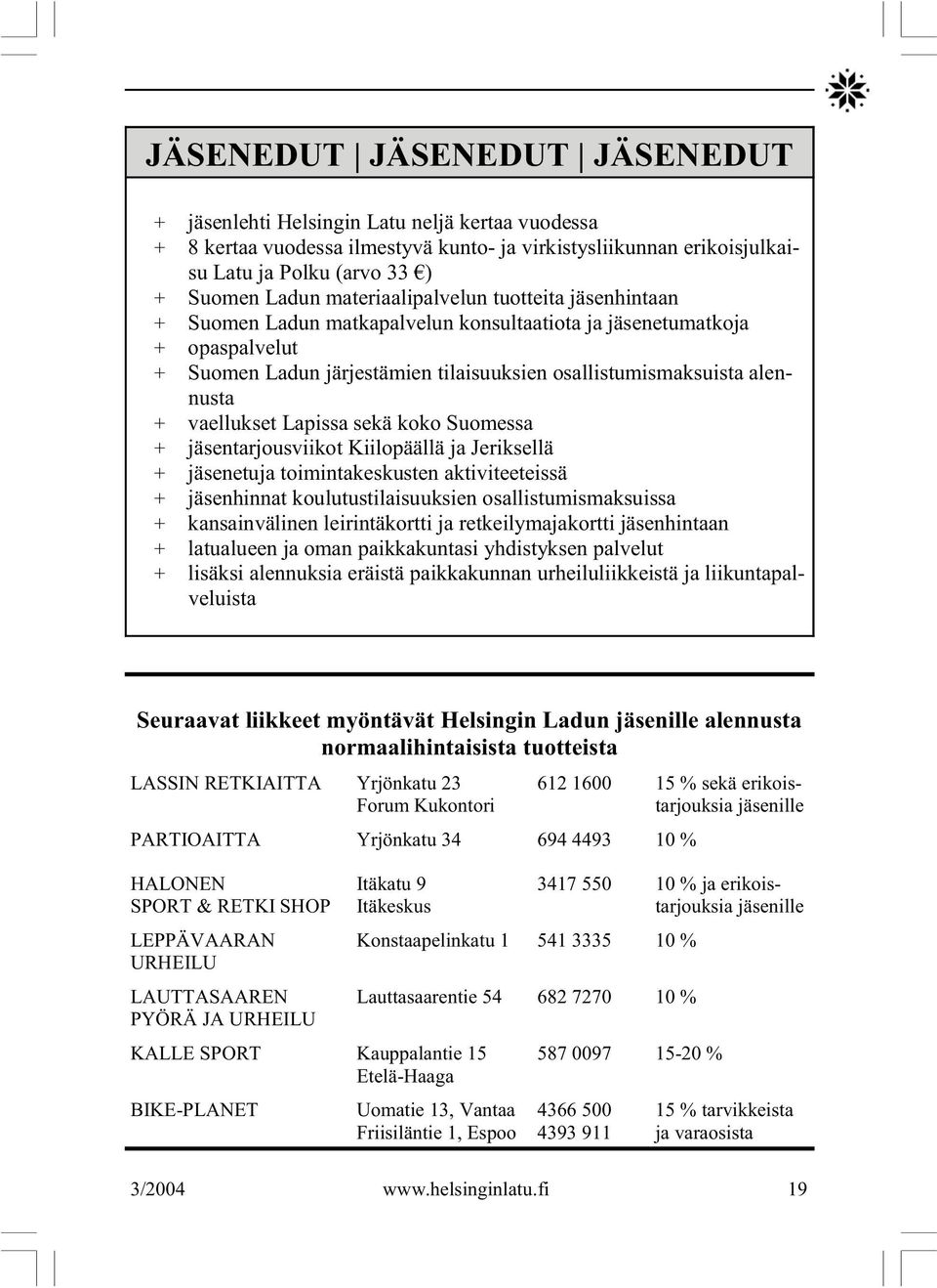 vaellukset Lapissa sekä koko Suomessa + jäsentarjousviikot Kiilopäällä ja Jeriksellä + jäsenetuja toimintakeskusten aktiviteeteissä + jäsenhinnat koulutustilaisuuksien osallistumismaksuissa +