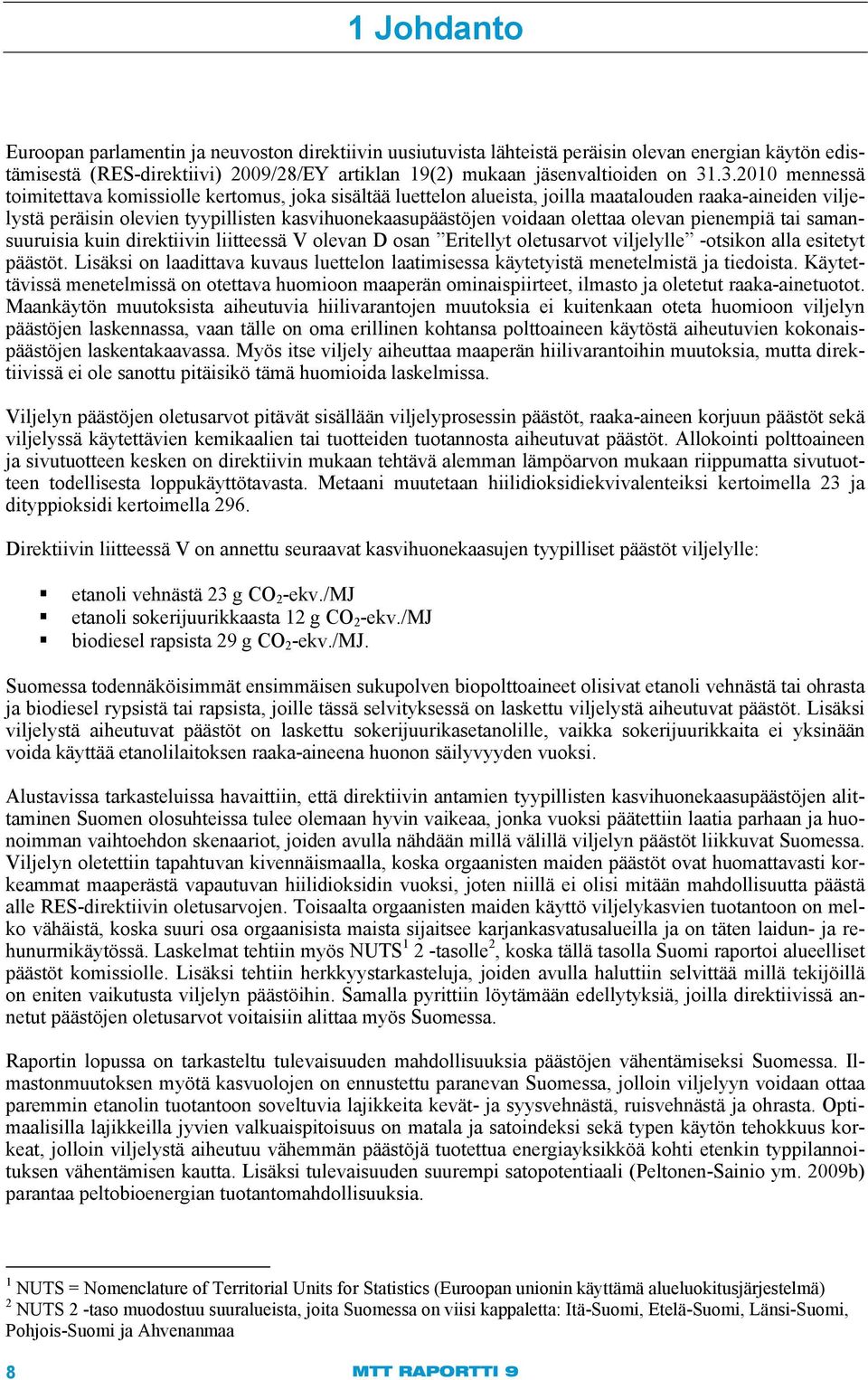 olettaa olevan pienempiä tai samansuuruisia kuin direktiivin liitteessä V olevan D osan Eritellyt oletusarvot viljelylle -otsikon alla esitetyt päästöt.