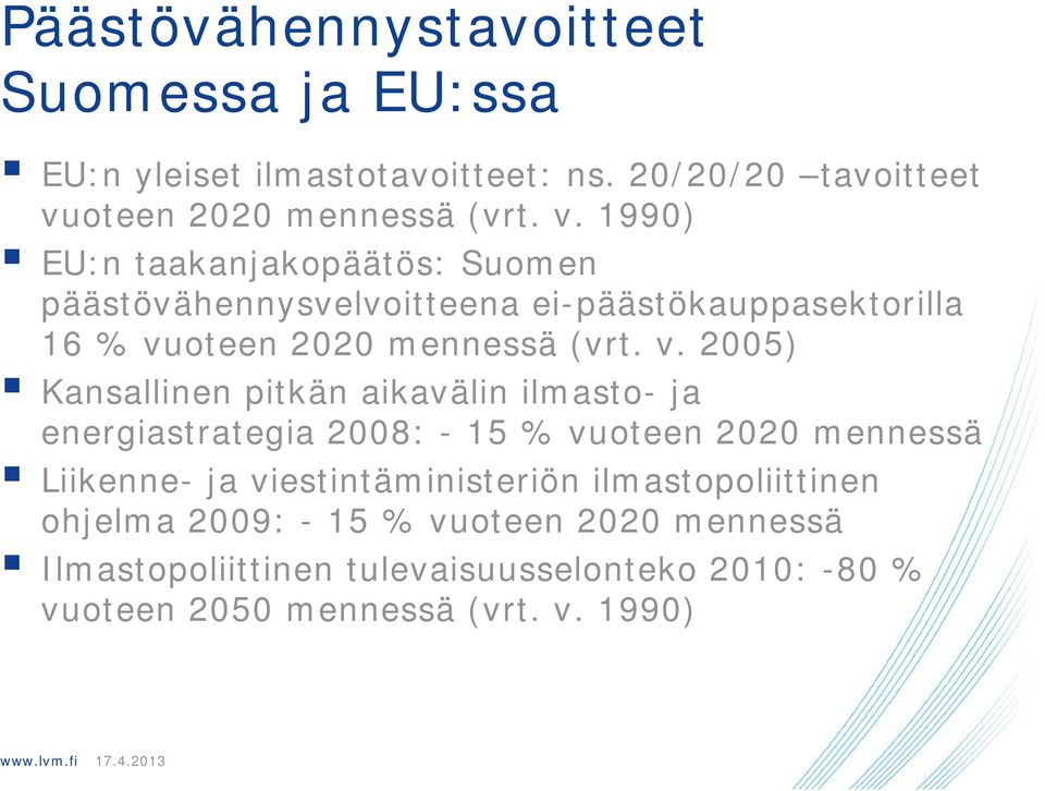 1990) EU:n taakanjakopäätös: Suomen päästövähennysvelvoitteena ei-päästökauppasektorilla 16 % vu 2005) Kansallinen pitkän aikavälin