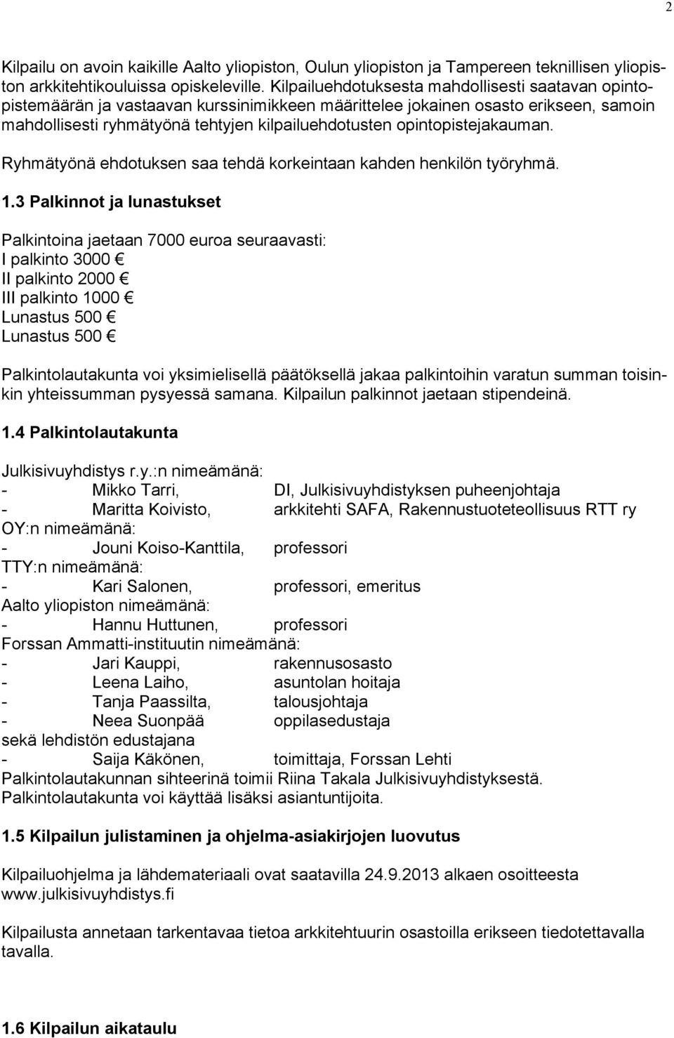 opintopistejakauman. Ryhmätyönä ehdotuksen saa tehdä korkeintaan kahden henkilön työryhmä. 1.