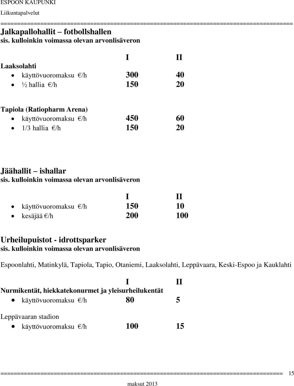 Urheilupuistot - idrottsparker Espoonlahti, Matinkylä, Tapiola, Tapio, Otaniemi, Laaksolahti, Leppävaara, Keski-Espoo ja