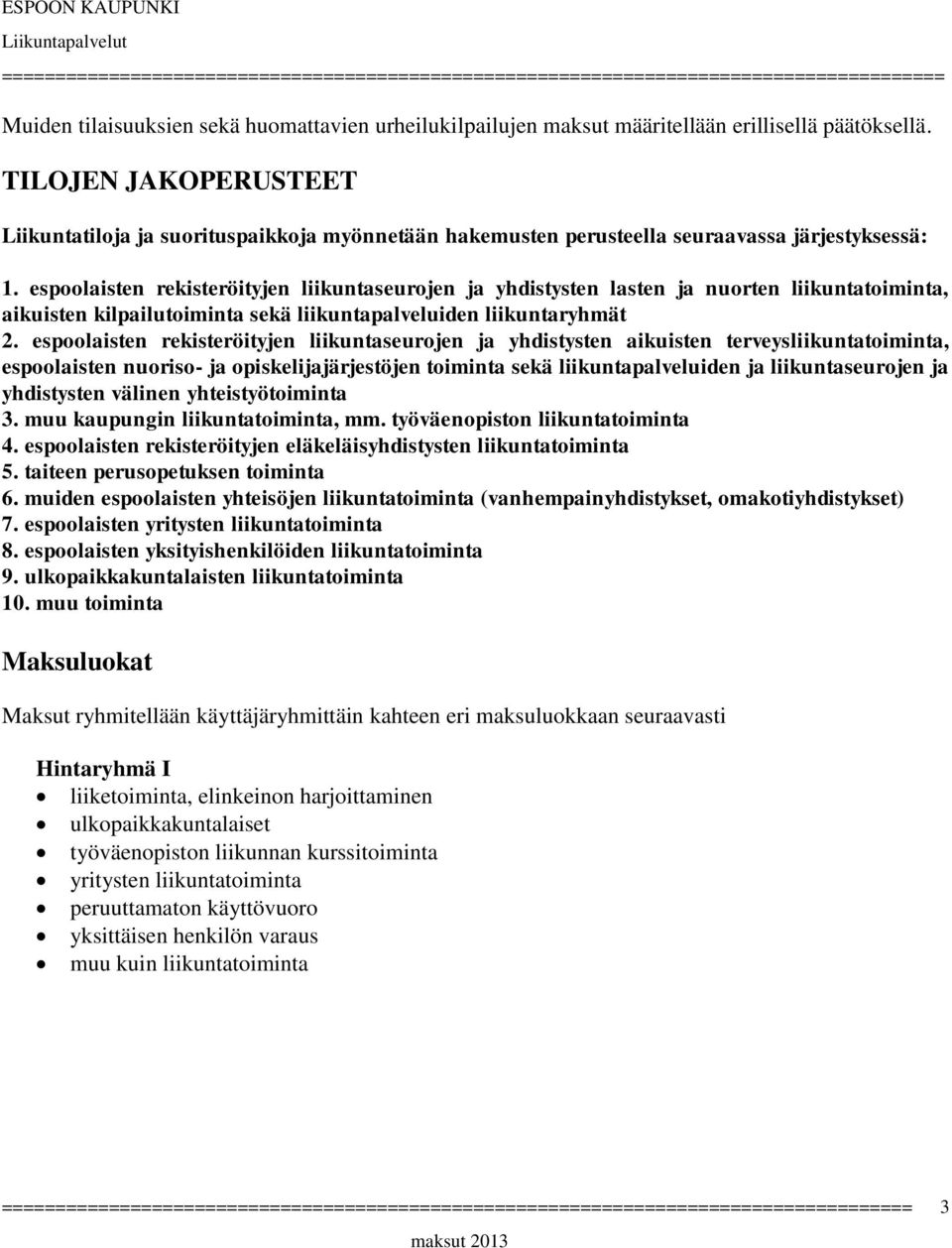 espoolaisten rekisteröityjen liikuntaseurojen ja yhdistysten lasten ja nuorten liikuntatoiminta, aikuisten kilpailutoiminta sekä liikuntapalveluiden liikuntaryhmät 2.