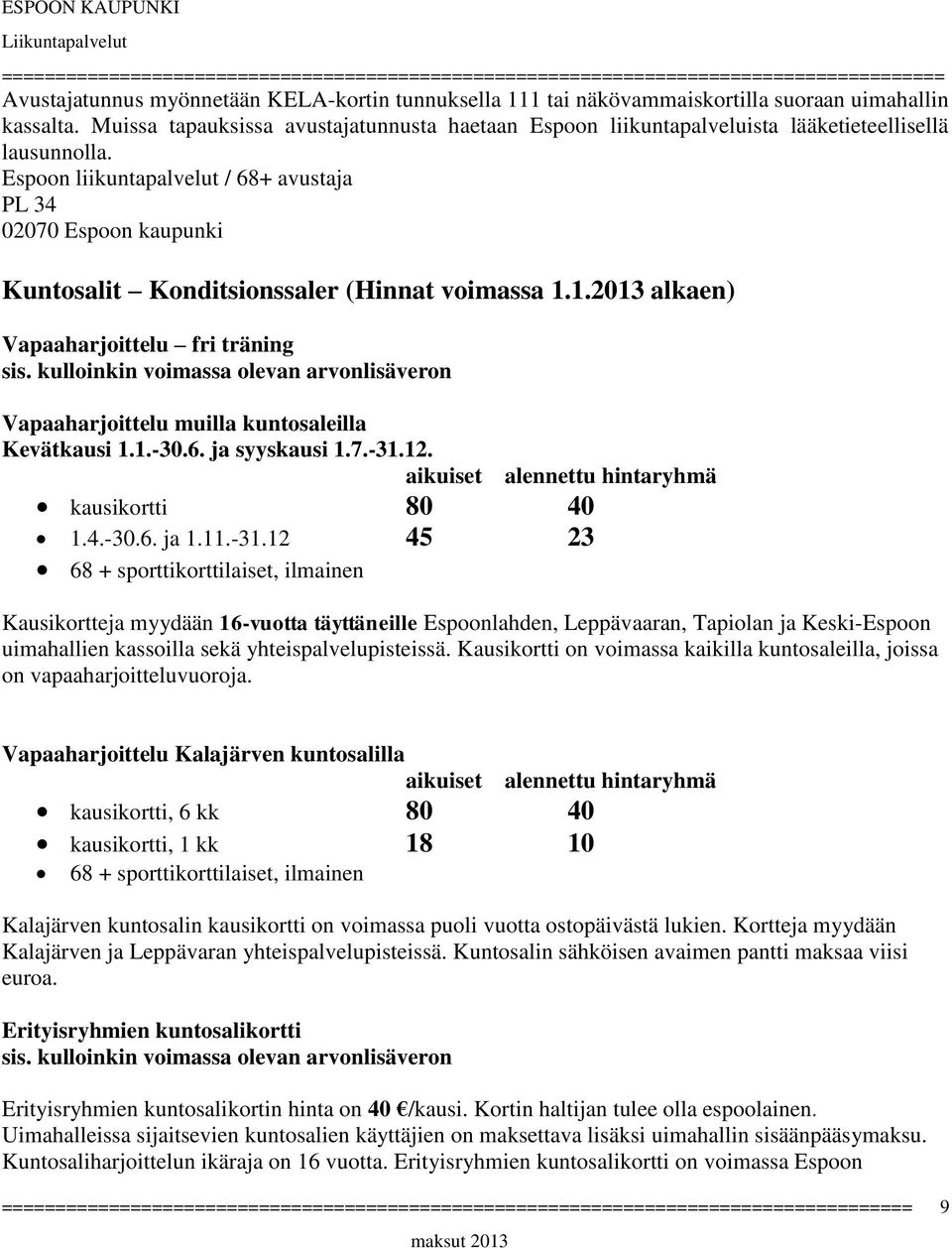 Espoon liikuntapalvelut / 68+ avustaja PL 34 02070 Espoon kaupunki Kuntosalit Konditsionssaler (Hinnat voimassa 1.