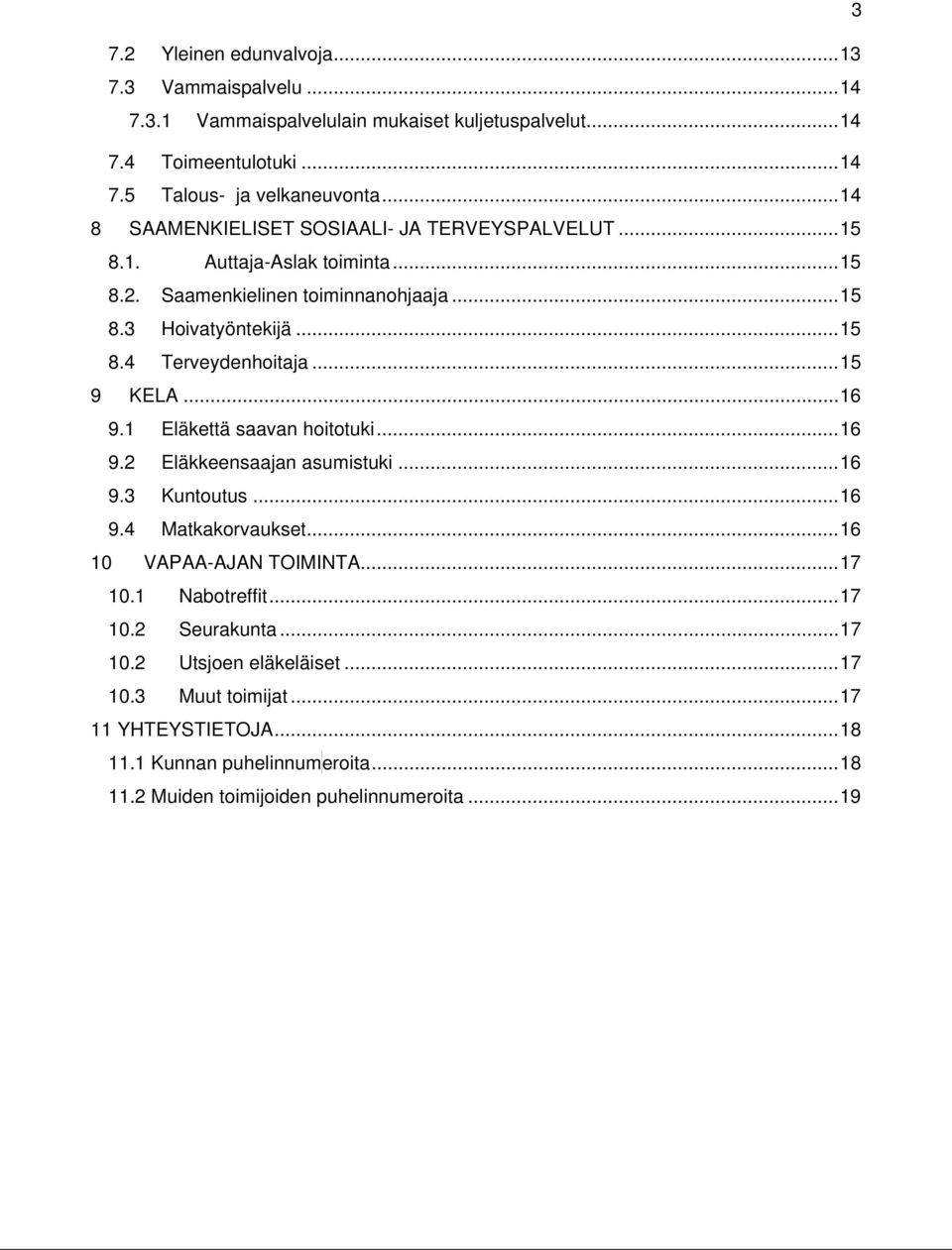 .. 15 9 KELA... 16 9.1 Eläkettä saavan hoitotuki... 16 9.2 Eläkkeensaajan asumistuki... 16 9.3 Kuntoutus... 16 9.4 Matkakorvaukset... 16 10 VAPAA-AJAN TOIMINTA... 17 10.